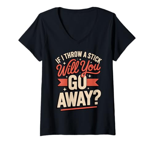 Damen If I Throw A Stick Will You Go Away Sarkastisch T-Shirt mit V-Ausschnitt Damen If I Throw A Stick Will You Go Away Sarkastisch T-Shirt mit V-Ausschnitt von Asoziale Person Verärgert Introvertiert