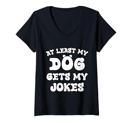 Damen At Least My Dog Gets My Jokes Lustiger Hundebesitzer Witz T-Shirt mit V-Ausschnitt Damen At Least My Dog Gets My Jokes Lustiger Hundebesitzer Witz T-Shirt mit V-Ausschnitt von At Least My Dog Gets My Jokes Funny Saying Apparel
