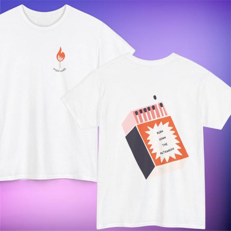 Perfect Match I Burn Down The Patriarchy T-Shirt Aus Baumwolle Mit Front - Und Backprint von AtelierPiDesign