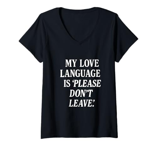 Damen Overreaction Zitat My love language is pleas don't leave Fun T-Shirt mit V-Ausschnitt von Attachment issues memes outfits
