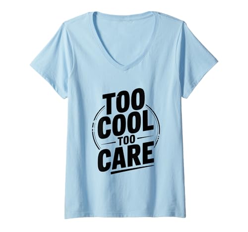 Damen Too Cool to Care Attitude Zitat für selbstbewusste Personen T-Shirt mit V-Ausschnitt Damen Too Cool to Care Attitude Zitat für selbstbewusste Personen T-Shirt mit V-Ausschnitt von Attitude Apparel for the Bold and Fearless