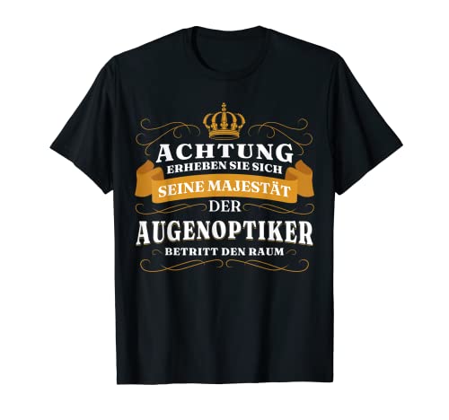 Herren Achtung Seine Majestät Der Augenoptiker T-Shirt Herren Achtung Seine Majestät Der Augenoptiker T-Shirt von Augenoptiker Majestät Beruf Shop