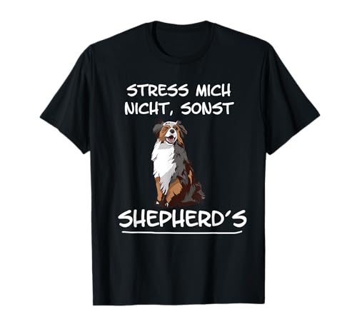 Stress mich nicht sonst Shepherd Hund Damen Herren Lustig T-Shirt von Australian Shepherd Hund & Geschenke