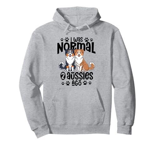 Ich war normal vor 2 Aussies Australian Shepherd Mama Pullover Hoodie Ich war normal vor 2 Aussies Australian Shepherd Mama Pullover Hoodie von Australian Shepherd Mom Gift Tee