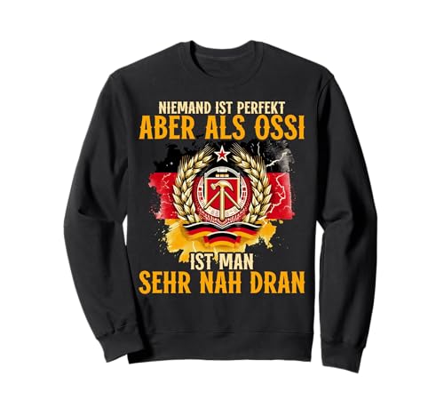 Niemand Ist Perfekt Aber Als Ossi Ist Man Sehr Nah Dran Sweatshirt von Authentisches Ostdeutschland Design Für Deutsche