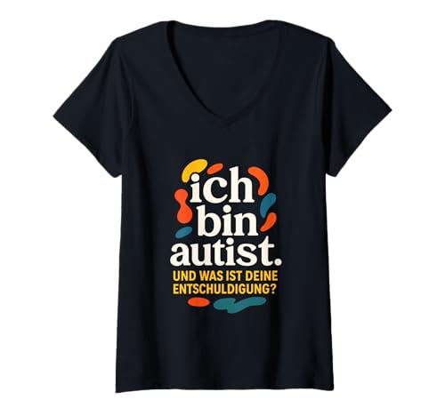 Damen Ich Bin Autist. Und Was Ist Deine Entschuldigun... T-Shirt mit V-Ausschnitt von Autism Autismus Akzeptanz Humor Lustiger Spruch