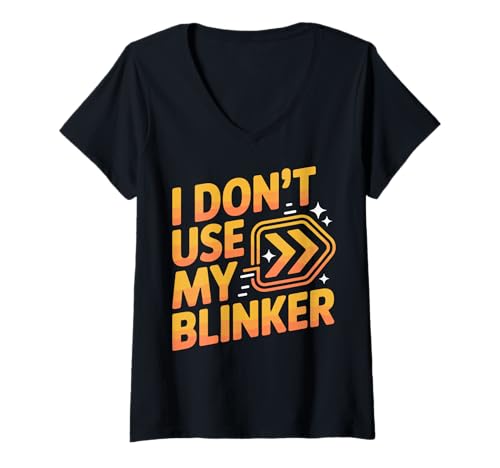 Damen I Don't Use My Blinker T-Shirt mit V-Ausschnitt Damen I Don't Use My Blinker T-Shirt mit V-Ausschnitt von Auto Fahrer Spurwechsel Kein Blinker Sarkastisch