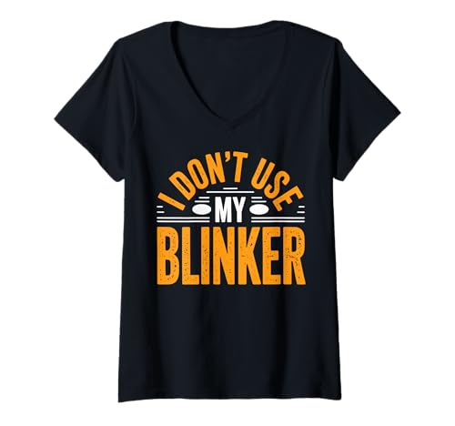 Damen I Don't Use My Blinker T-Shirt mit V-Ausschnitt Damen I Don't Use My Blinker T-Shirt mit V-Ausschnitt von Auto Fahrer Spurwechsel Kein Blinker Sarkastisch