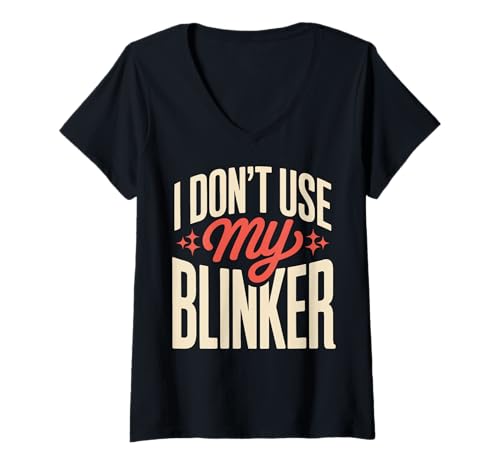 Damen I Don't Use My Blinker T-Shirt mit V-Ausschnitt Damen I Don't Use My Blinker T-Shirt mit V-Ausschnitt von Auto Fahrer Spurwechsel Kein Blinker Sarkastisch