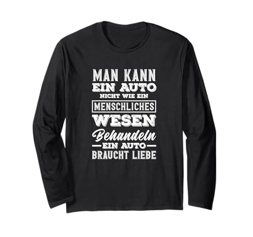 Man Kann EIN Auto Nicht Wie EIN Mensch Behandeln Auto Langarmshirt Man Kann EIN Auto Nicht Wie EIN Mensch Behandeln Auto Langarmshirt von Autoliebe Schrauber Humor Garage