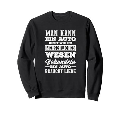 Man Kann EIN Auto Nicht Wie EIN Mensch Behandeln Auto Sweatshirt Man Kann EIN Auto Nicht Wie EIN Mensch Behandeln Auto Sweatshirt von Autoliebe Schrauber Humor Garage