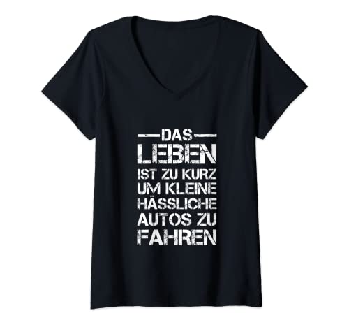 Damen Das Leben Ist Zu Kurz Um Kleine Hässliche Autos Zu Fahren T-Shirt mit V-Ausschnitt von Autoliebhaber Autofahrer Tuning T-Shirt Geschenk