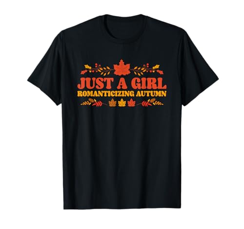 Just A Girl Romanticizing Autumn Season Cozy Vibes T-Shirt Just A Girl Romanticizing Autumn Season Cozy Vibes T-Shirt von Autumn Fall Cozy Season Pumpkin Women Girls