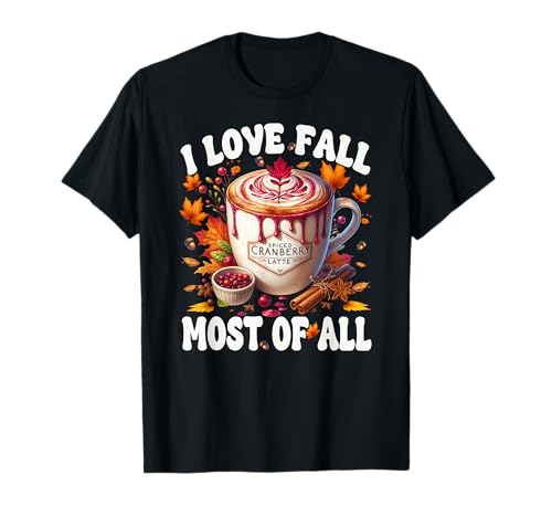 Fall Saying for Coffee Lover Women I Love Fall Most of All T-Shirt Fall Saying for Coffee Lover Women I Love Fall Most of All T-Shirt von Autumn Fall Gifts For Women And Fall Drinking Mugs