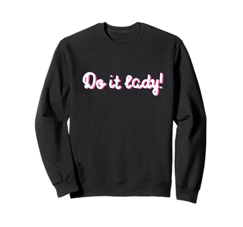 Lustiges Do It Lady Chit Humor Geschenke | Inspirierende Damen Sweatshirt von Awesome Chit Humor Apparel for Girls