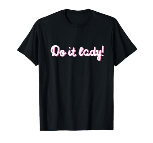 Lustiges Do It Lady Chit Humor Geschenke | Inspirierende Damen T-Shirt von Awesome Chit Humor Apparel for Girls