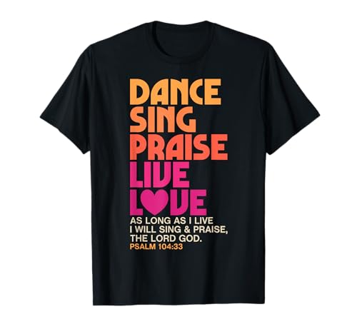 Dance Sing Praise Live Love Dancing Christian Men Women Gift T-Shirt Dance Sing Praise Live Love Dancing Christian Men Women Gift T-Shirt von Awesome Dancers Dancing