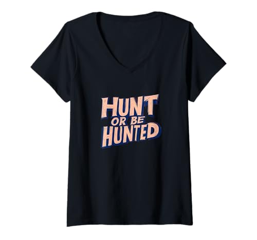 Damen Hunt or Be Hunted Grafik T-Shirt mit V-Ausschnitt von Awesome Hunt or be Hunted Speech