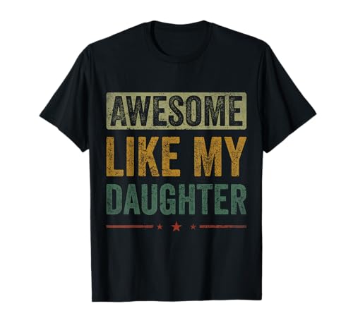 Fantastisch, wie meine Tochter, Geschenke für Männer, lustig zum Vatertag T-Shirt Fantastisch, wie meine Tochter, Geschenke für Männer, lustig zum Vatertag T-Shirt von Awesome Like My Daughter Gifts Fathers Day For Dad