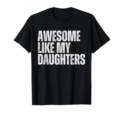 Awesome Like My Daughter Funny Men Dad Fathers Day T-Shirt Awesome Like My Daughter Funny Men Dad Fathers Day T-Shirt von Awesome Like My Daughter Outfit