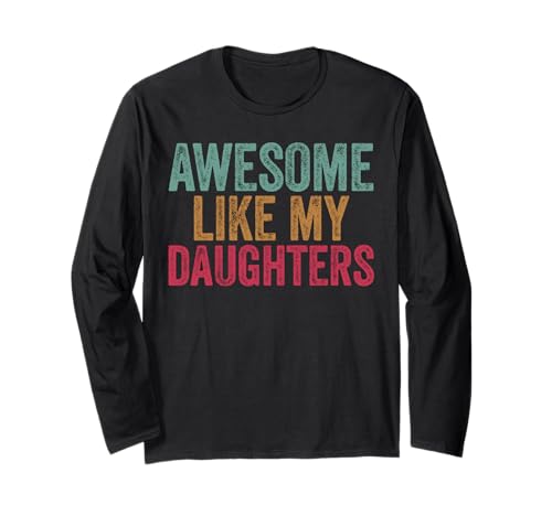 Fantastisch, wie Meine Töchter, Geschenke für Männer, lustiger Vater zum Vatertag Langarmshirt von Awesome Like My Daughter Shirts