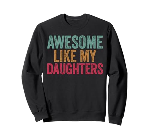 Fantastisch, wie Meine Töchter, Geschenke für Männer, lustiger Vater zum Vatertag Sweatshirt Fantastisch, wie Meine Töchter, Geschenke für Männer, lustiger Vater zum Vatertag Sweatshirt von Awesome Like My Daughter Shirts