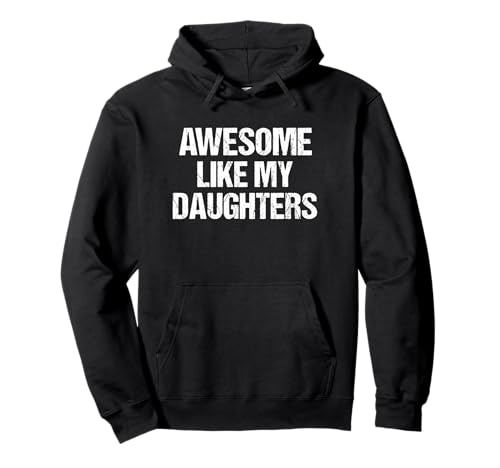 Fantastisch, wie meine Töchter, Geschenke für Männer, lustiger Vater zum Vatertag Pullover Hoodie Fantastisch, wie meine Töchter, Geschenke für Männer, lustiger Vater zum Vatertag Pullover Hoodie von Awesome Like My Daughter Shirts