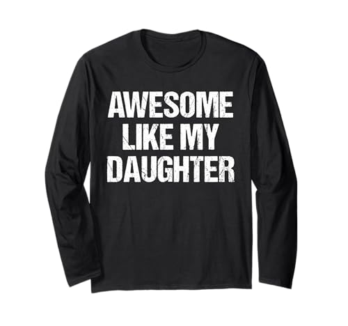 Tolles Like My Daughter-Shirt, lustiges Herren-Vatertag-Shirt Langarmshirt von Awesome Like My Daughter Shirts