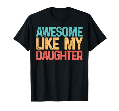 Tolles T-Shirt „Like My Daughters“, lustiges Männer-T-Shirt, Papa T-Shirt Tolles T-Shirt „Like My Daughters“, lustiges Männer-T-Shirt, Papa T-Shirt von Awesome Like My Daughter Shirts