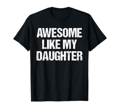 Tolles Like My Daughter-Shirt, lustiges Herren-Vatertag-Shirt T-Shirt von Awesome Like My Daughter Shirts