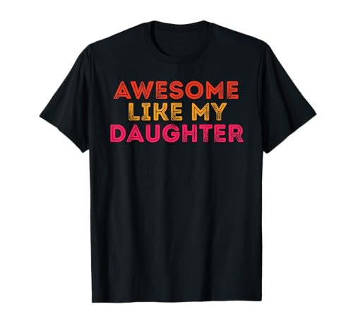Genial wie Meine Tochter Muttertag Vatertag Mama Papa T-Shirt von Awesome like My daughter Funny Dad Father's day