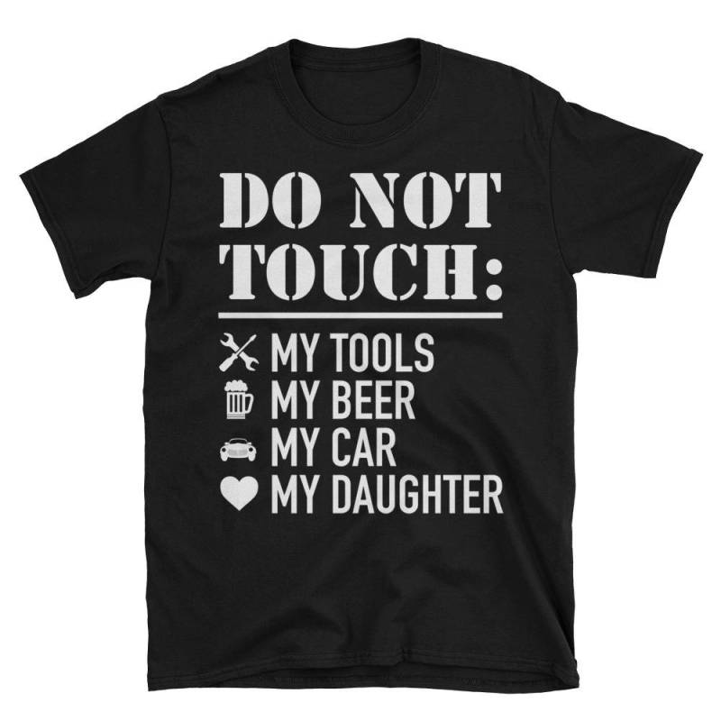 Berühren Sie Nicht Meine Werkzeuge Mein Bier Auto Tochter Lustiges Geschenk Für Papa/Vater Tag Kurzarm Unisex T-Shirt von AwesomeTeeDesigns
