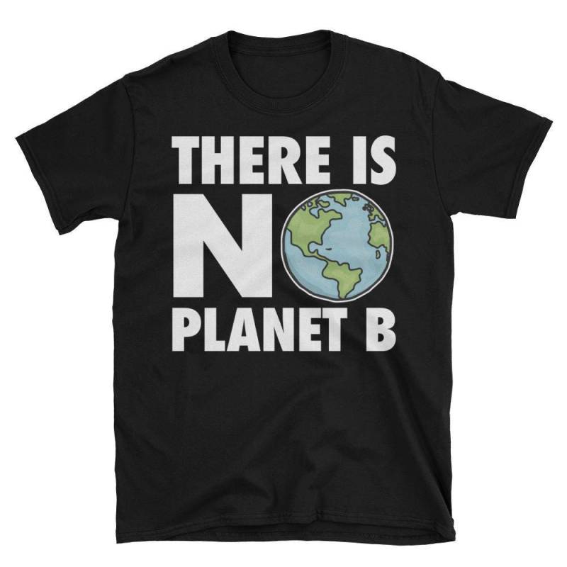 Erde Tag Umweltschützer Geschenk Globale Erwärmung Gibt Es Keinen Planeten B Kurzarm Unisex T-Shirt von AwesomeTeeDesigns