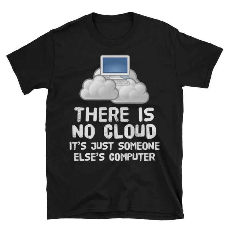 Es Gibt Keine Wolke Es Ist Nur Jemand Anderes Computer Lustige Geek Geschenk Programmierer Kurzarm Unisex T-Shirt von AwesomeTeeDesigns