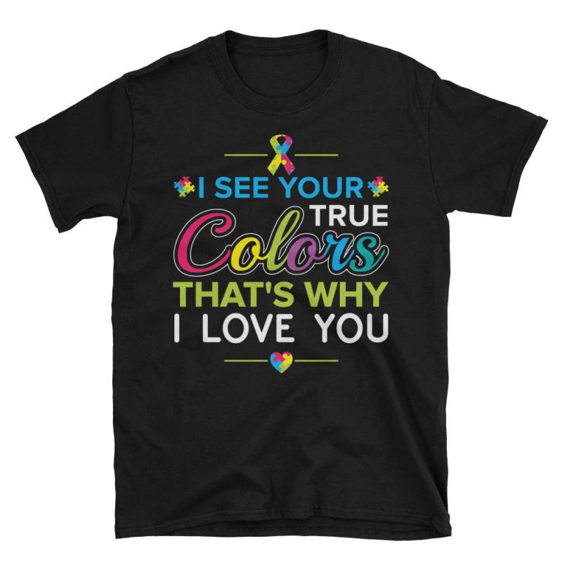 Ich Sehe Ihre Wahre Farbe, Die Ist, Warum Ich Sie Liebe - Autismus Bewusstsein T-Shirts Geschenk Kurzarm Unisex T-Shirt von AwesomeTeeDesigns