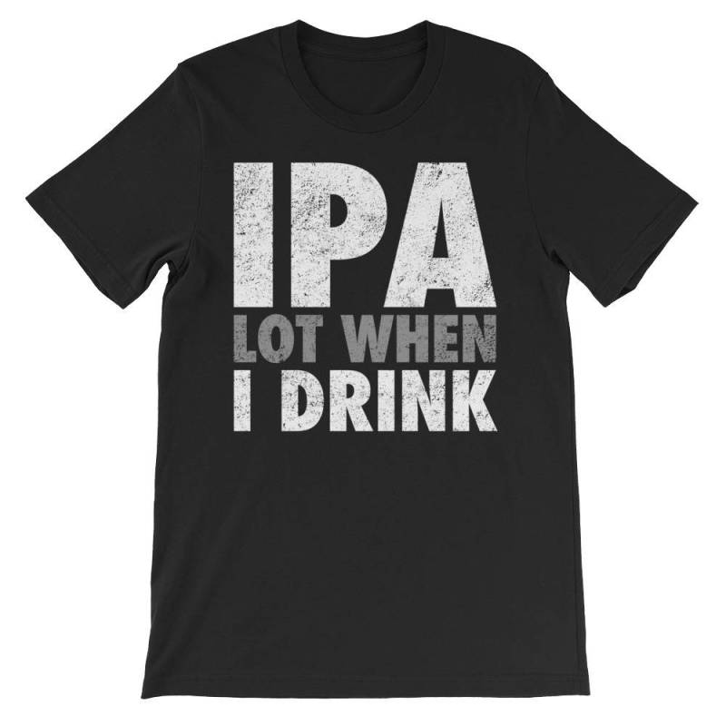 Ipa Lot, Wenn Ich Trinke Lustige Craft Bier Trinken Party Unisex Kurzarm T-Shirt von AwesomeTeeDesigns