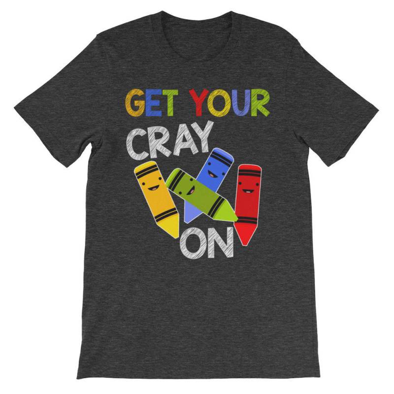 Lustig Holen Sie Sich Ihren Cray Auf T-Shirt Für Kindergarten Lehrer Unisex Kurzarm T-Shirt von AwesomeTeeDesigns