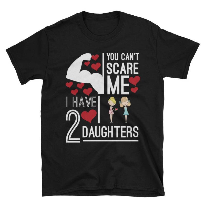 Sie Können Nicht Erschrecken Mich Habe Ich 2 Töchter Lustiges Geschenk Für Mama Und Papa Kurzarm Unisex T-Shirt von AwesomeTeeDesigns