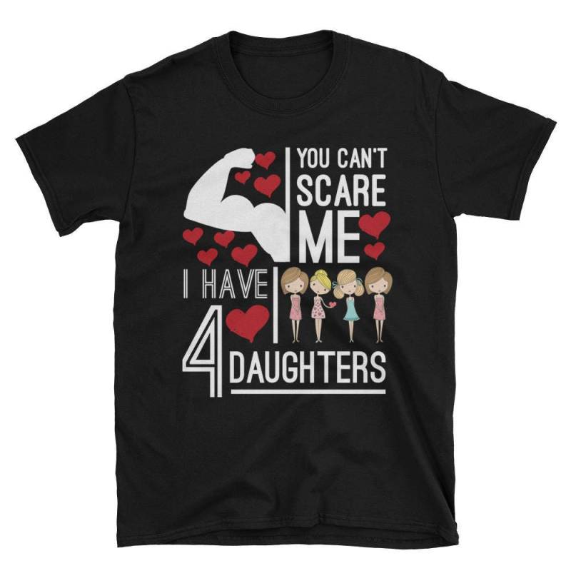 Sie Können Nicht Erschrecken Mich Habe Ich 4 Töchter Lustiges Geschenk Für Mama Und Papa Kurzarm Unisex T-Shirt von AwesomeTeeDesigns