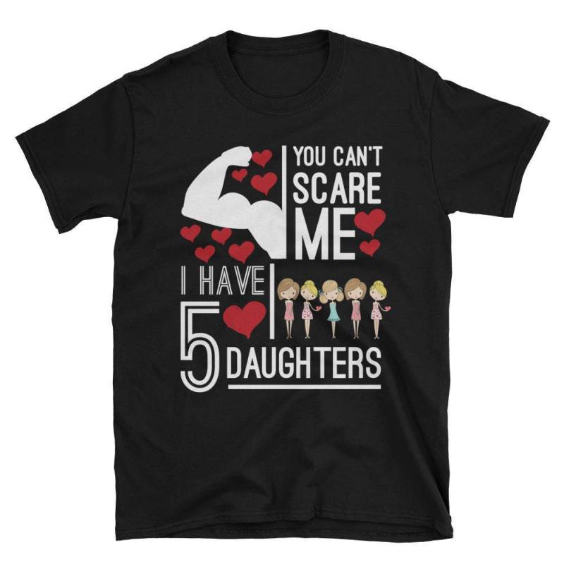 Sie Können Nicht Erschrecken Mich Habe Ich 5 Töchter Lustiges Geschenk Für Mama Und Papa Kurzarm Unisex T-Shirt von AwesomeTeeDesigns