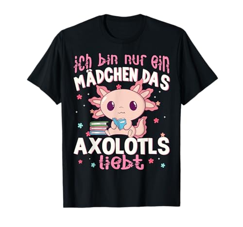 Ich Bin Nur Ein Mädchen das Axolotls liebt. Axolotl T-Shirt von Axolotl Schwanzlurch Lurch Ajeli