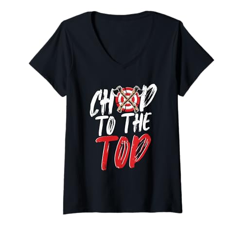 Damen Axtwerfen Holzfäller Beil Zielwurf Chop to The Top T-Shirt mit V-Ausschnitt von Axtwerfen Holzfäller Beil Zielwurf