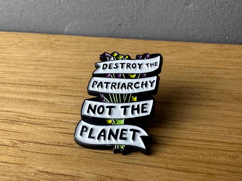 Destroy The Patriarchy Not The Planet Metall Emaille Pin, Anstecker, Button Feminismus, Feminist, Equality, Human Rights Plant Save Earth von AyurvetDesign