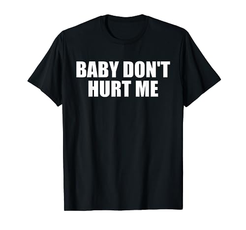 BABY DON'T HURT ME T-Shirt von BABY DON'T HURT ME