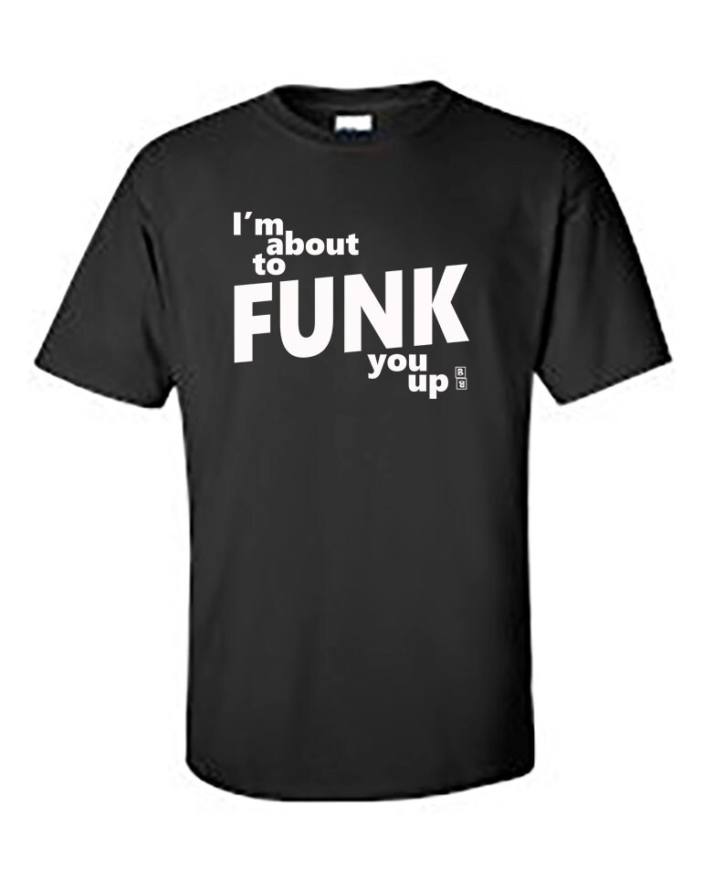 Ich Bin Im Begriff, Funk You Up T-Shirt, Funky T-Shirt von BBIApparel