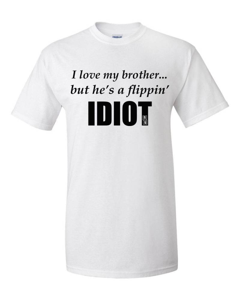 Ich Liebe Meinen Bruder... Aber Er Ist Ein Flippin Idiot Shirt, Bruder Lustiges Shirt von BBIApparel