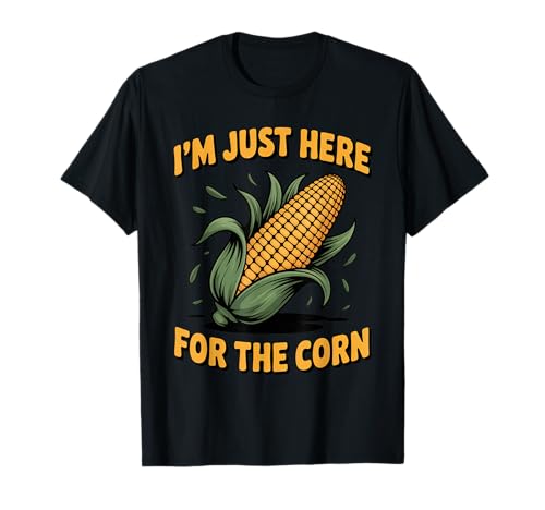 Lustiger Spruch I'm Just Here for The Corn Humor Witz Frauen Männer T-Shirt von BBQ Festival Foodie Lovers Maize Eating Fans Gag