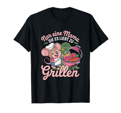 Nur eine Mama die es liebt zu Grillen BBQ Mom T-Shirt von BBQ Mom Grillgrill Backyard Barbecue Maus