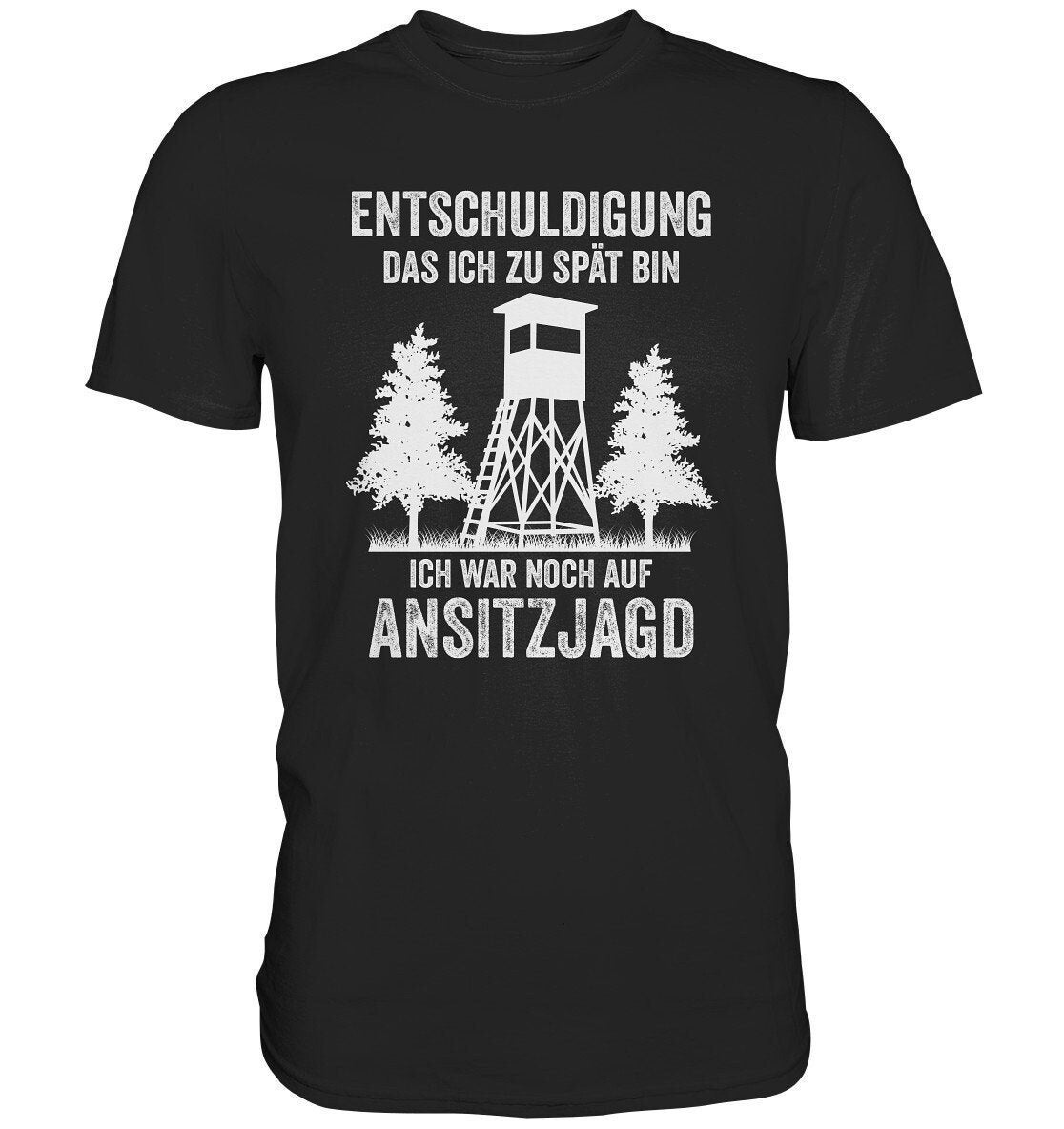 Jäger Shirt | Jagd Jägerin Kanzel Ansitz Ansitzjagd Wald Entschuldigung Das Ich Zu Spät Bin - Premium Jäger Shirt | Jagd Jägerin Kanzel Ansitz Ansitzjagd Wald Entschuldigung Das Ich Zu Spät Bin - Premium von BEENLI