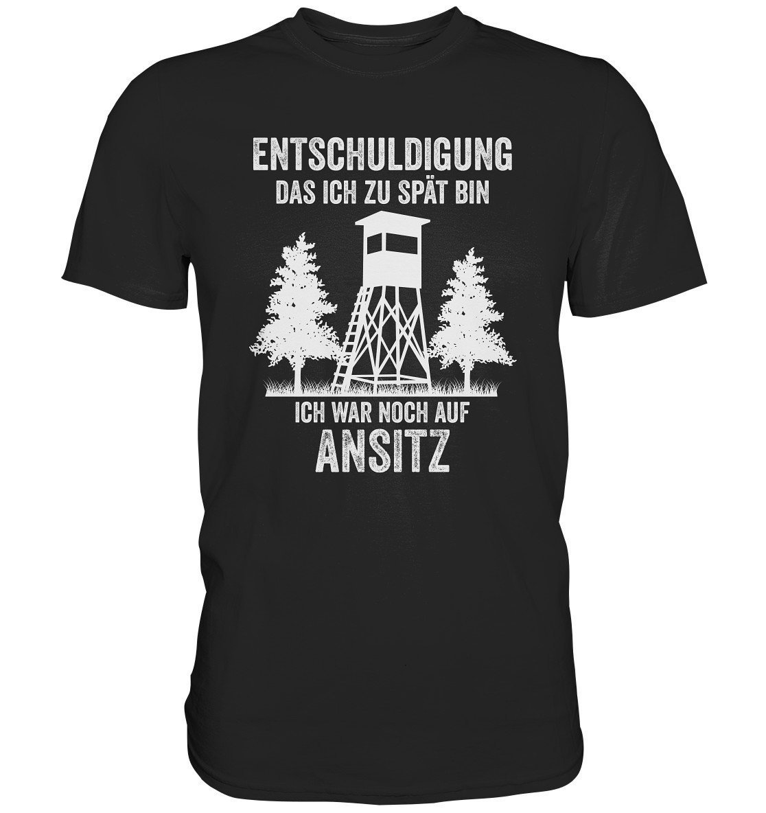 Jagd Shirt | Jäger Jägerin Ansitzkanzel Ansitzjagd Wald Entschuldigung Das Ich Zu Spät Bin - Premium von BEENLI